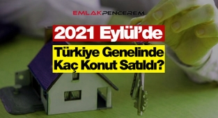 2021 Eylül'de Türkiye genelinde 141 Bin adet konut satıldı!