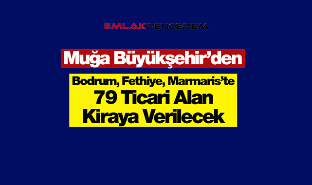 Bodrum, Fethiye ve Marmaris'te 79 adet ticari alan kiraya verilecek