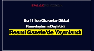 Bu 11 ilde oturanlar dikkat Resmi Gazete'de yayınlandı! Kamulaştırma başlatıldı...