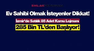 İzmir'de satılık 85 adet kamu lojmanı! En ucuz konut fiyatı 285 Bin TL'den başlıyor...