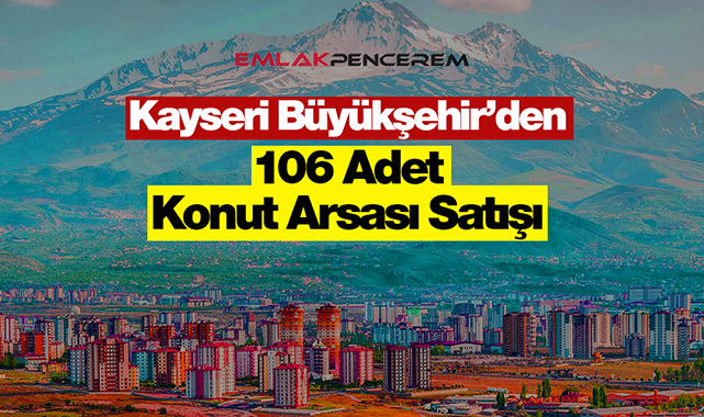 Kayseri'de satılık 106 konut arsası! 123 Bin TL'den satılık konut imarlı arsalar...