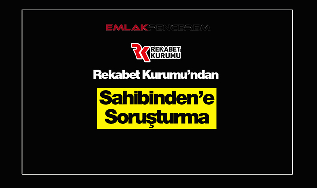 Sarı ilan sitesi Sahibinden hakkında Rekabet Kurumu soruşturması başlatıldı