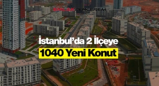 TOKİ İstanbul'da Başakşehir ve Esenler'e 1040 yeni konut yapacak