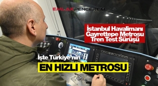 İstanbul Havalimanı-Gayrettepe metro hattı test sürüşü gerçekleşti! Türkiye'nin en hızlı metrosu...