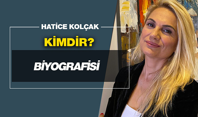 Hatice Kolçak kimdir?