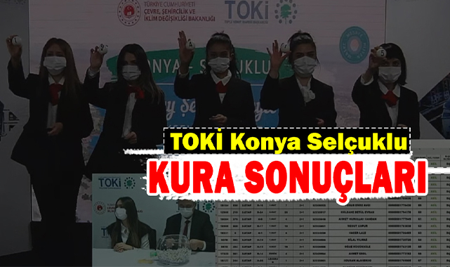 TOKİ Konya Selçuklu 2+1 ve 3+1 konutların hak sahipleri belirlendi