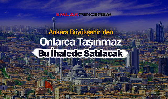 Ankara'da onlarca gayrimenkul satışı için ihale açıldı! Başkent'te çok sayıda konut, ticari alan, sanayi arsaları bu ihalede satılacak...