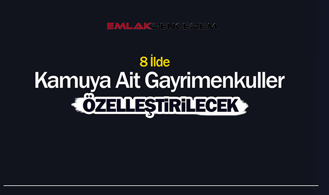 Bu 8 ilde özelleştirme fırsatı! Kamu şirketlerine ait çok sayıda gayrimenkul özelleştirme kararı ile satışa çıktı