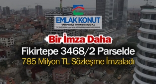 Emlak Konut GYO, İstanbul Fikirtepe'de 3468/2 Parsel için 785 Milyon TL sözleşme imzaladı