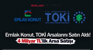 Emlak Konut GYO, TOKİ'den 4 Milyar tutarında arsa satın aldı