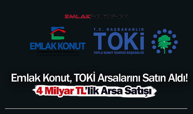 Emlak Konut GYO, TOKİ'den 4 Milyar tutarında arsa satın aldı