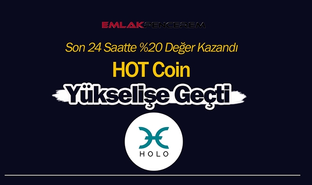 Holo (HOT)  sert yükseldi! HOT coin % 20 artış sebebi, analizi, yükseliş ne kadar sürer?