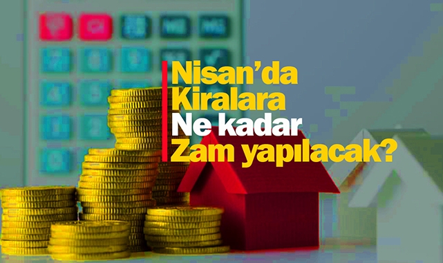 Kira artış oranı Nisan ayında ne kadar yapılacak? Konut kiralarına uygulanacak zam belli oldu mu?