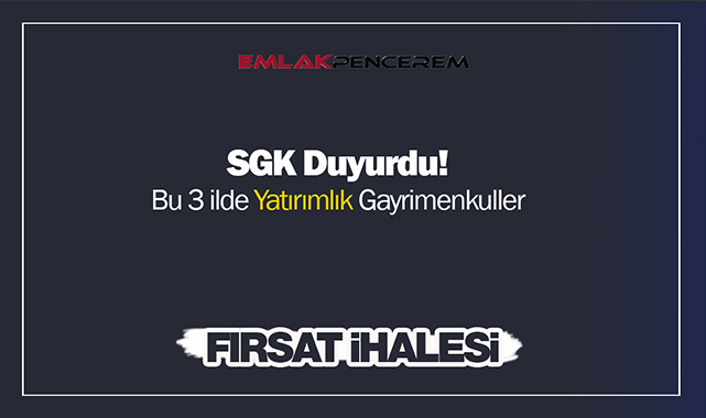 SGK, İstanbul ve iki ilde ihale ile gayrimenkul satacak! Yatırımcı için kaçmayacak fırsat....