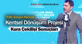 TOKİ Ankara Mamak 548 konutluk kentsel dönüşüm projesinde hak sahipleri belli oldu