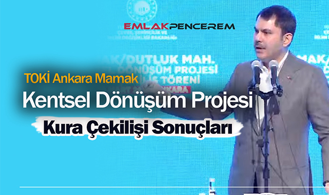 TOKİ Ankara Mamak 548 konutluk kentsel dönüşüm projesinde hak sahipleri belli oldu