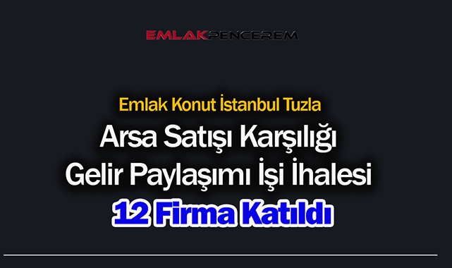 Emlak Konut GYO İstanbul Tuzla arsa ihalesine 12 dev firma katıldı