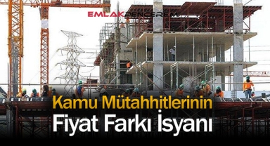 Kamu Müteahhitlerinin fiyat farkı isyanı