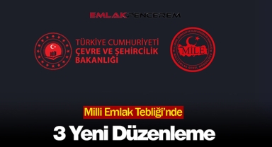 Milli Emlak Tebliği kapsamında 3 flaş değişiklik