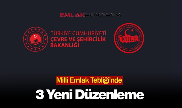 Milli Emlak Tebliği kapsamında 3 flaş değişiklik