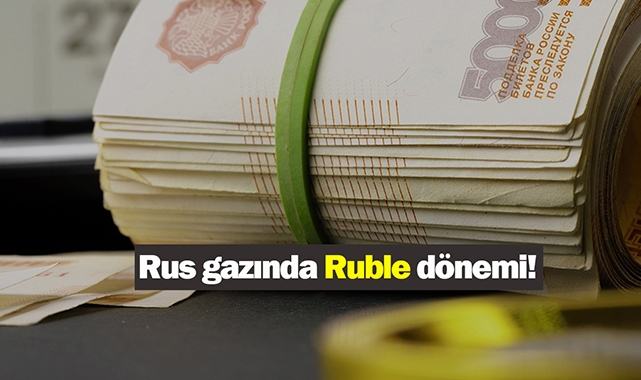 Ruble dönemi resmen başladı! Rus gazı Ruble ile satılacak...