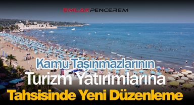 Kamu taşınmazları Turizm yatırımlarına tahsisi hakkında flaş değişiklik