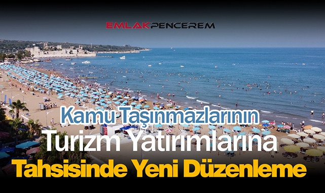 Kamu taşınmazları Turizm yatırımlarına tahsisi hakkında flaş değişiklik