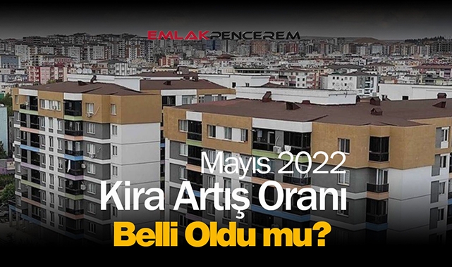 Kira artış oranı Mayıs 2022 rakamları belli oldu mu? Tarihin en yüksek kira zammı bekleniyor...