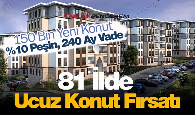 TOKİ ucuz konut isteyenlere 81 ilde kampanya başlatıyor! TOKİ uygun fiyatlı yüzde 10 peşin, 240 ay vadeli sabit taksiti evlerin başvuru şartları...