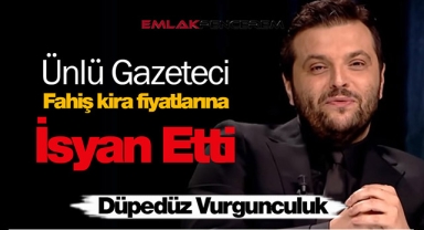 Ünlü gazeteci Candaş Tolga Işık fahiş kira fiyatlarına isyan etti! Düpedüz vurgunculuk...