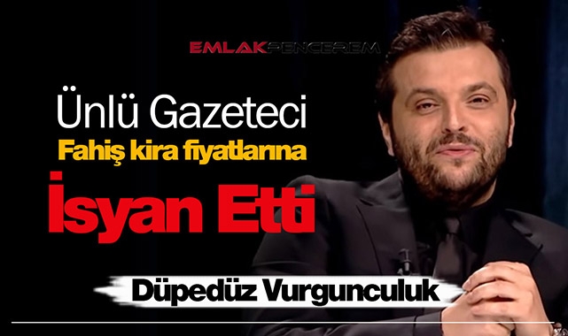 Ünlü gazeteci Candaş Tolga Işık fahiş kira fiyatlarına isyan etti! Düpedüz vurgunculuk...