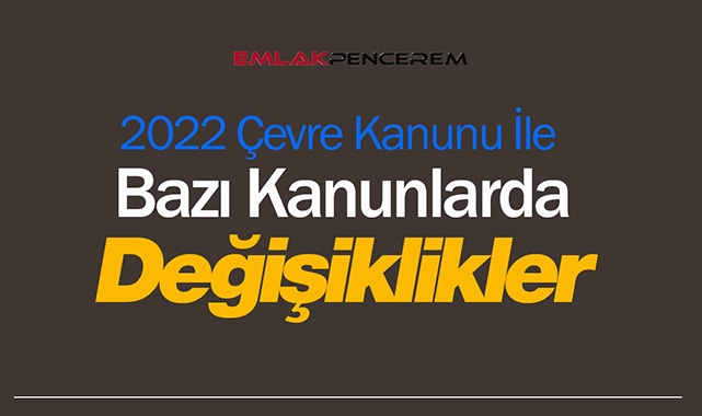 2022 Çevre Kanunu ile bazı Kanunlarda kritik değişiklik