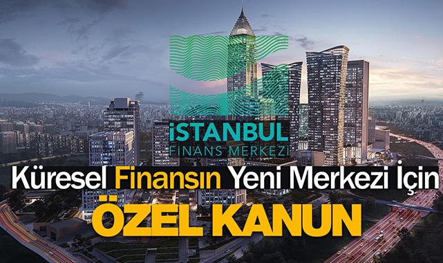 2022 İstanbul Finans Merkezi Kanunu (İFM) resmen yürürlüğe girdi
