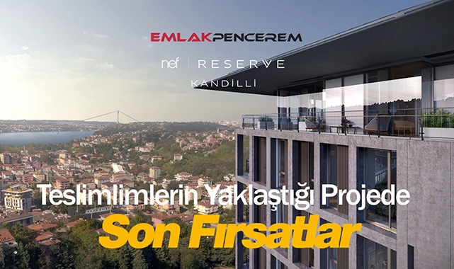 406 konutluk Nef Reserve Kandilli’de teslimden önce son fırsatlar