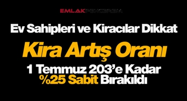 Kira artış sınırı yüzde 25 oranında sabit bırakıldı! Uzman isimler kira sınırlaması hakkında ne dedi?