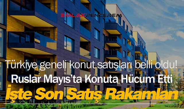Konut satışları Ocak-Mayıs döneminde %37,7 arttı! Ruslar Mayıs'ta rekor sayıda konut aldı
