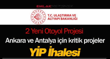 Ulaştırma Bakanlığı'ndan Ankara ve Antalya'ya 2 yeni otoyol müjdesi! YİP modeli ile ihale tarihi belli oldu...