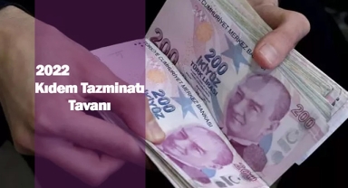 2022 kıdem tazminatı tavanı ne kadar?