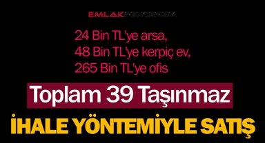 Belediyeden satılık 39 adet gayrimenkul! Hepsi yatırımlık 24 Bin TL'ye arsa, 48 Bin TL'ye kerpiç ev, 265 Bin TL'ye ofis...