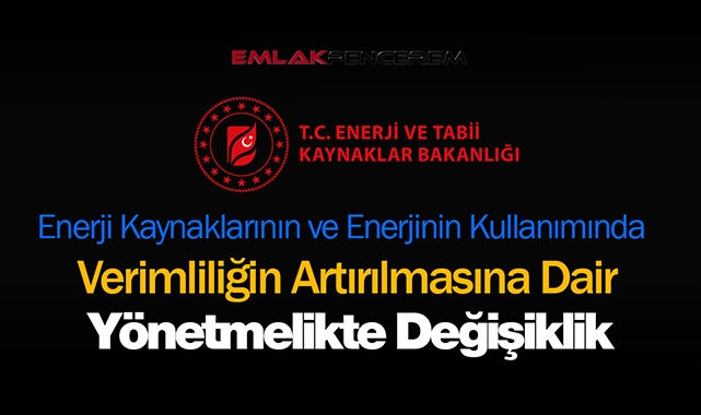 Enerji Kaynaklarının ve Enerjinin Kullanımında Verimliliğin Artırılmasına Dair Yönetmekte değişiklik