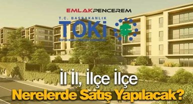 TOKİ hangi illerde konut satacak? Bu illerde oturanlar dikkat TOKİ konut başvuruları il il, ilçe ilçe tam listesi...