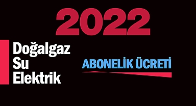2022 doğalgaz, su, elektrik abonelik ücreti tarife listesi güncel rakamları