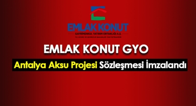 Emlak Konut GYO Antalya Aksu projesi için dev sözleşme imzaladı