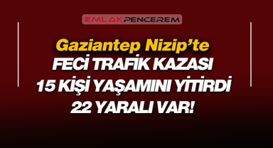 Gaziantep Nizip'de korkunç trafik kazası! Feci kazada 2'si İHA muhabiri 15 kişi yaşamını yitirdi...