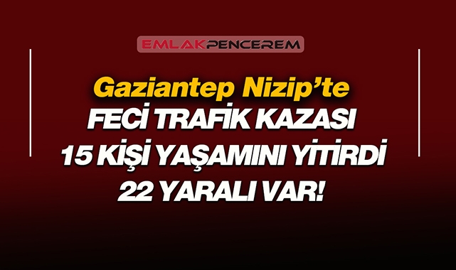 Gaziantep Nizip'de korkunç trafik kazası! Feci kazada 2'si İHA muhabiri 15 kişi yaşamını yitirdi...