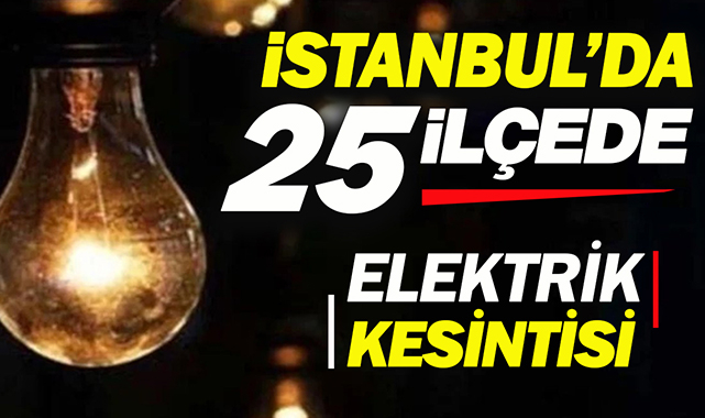 İstanbul'da bu ilçelerde oturanlar dikkat! 25 ilçede 8 saati aşan elektrik kesintisi