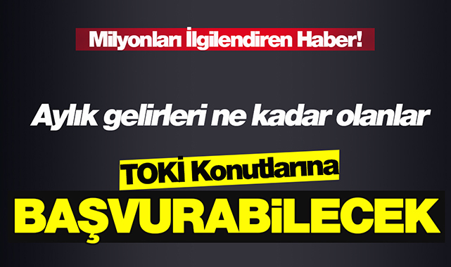 Milyonların beklediği TOKİ konut satış kampanyası limitleri belli oldu! TOKİ başvurusu bu limitlere göre kabul edilecek