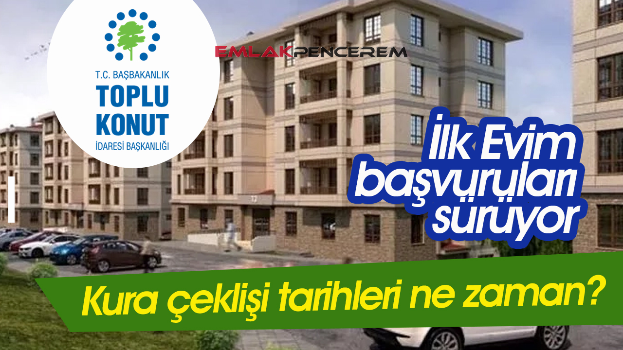 81 ilde 6 milyona dayanan başvuru ile TOKİ kura çekiliş tarihleri merak ediliyor! TOKİ İlk Evim kura çekiliş tarihleri ne zaman ?
