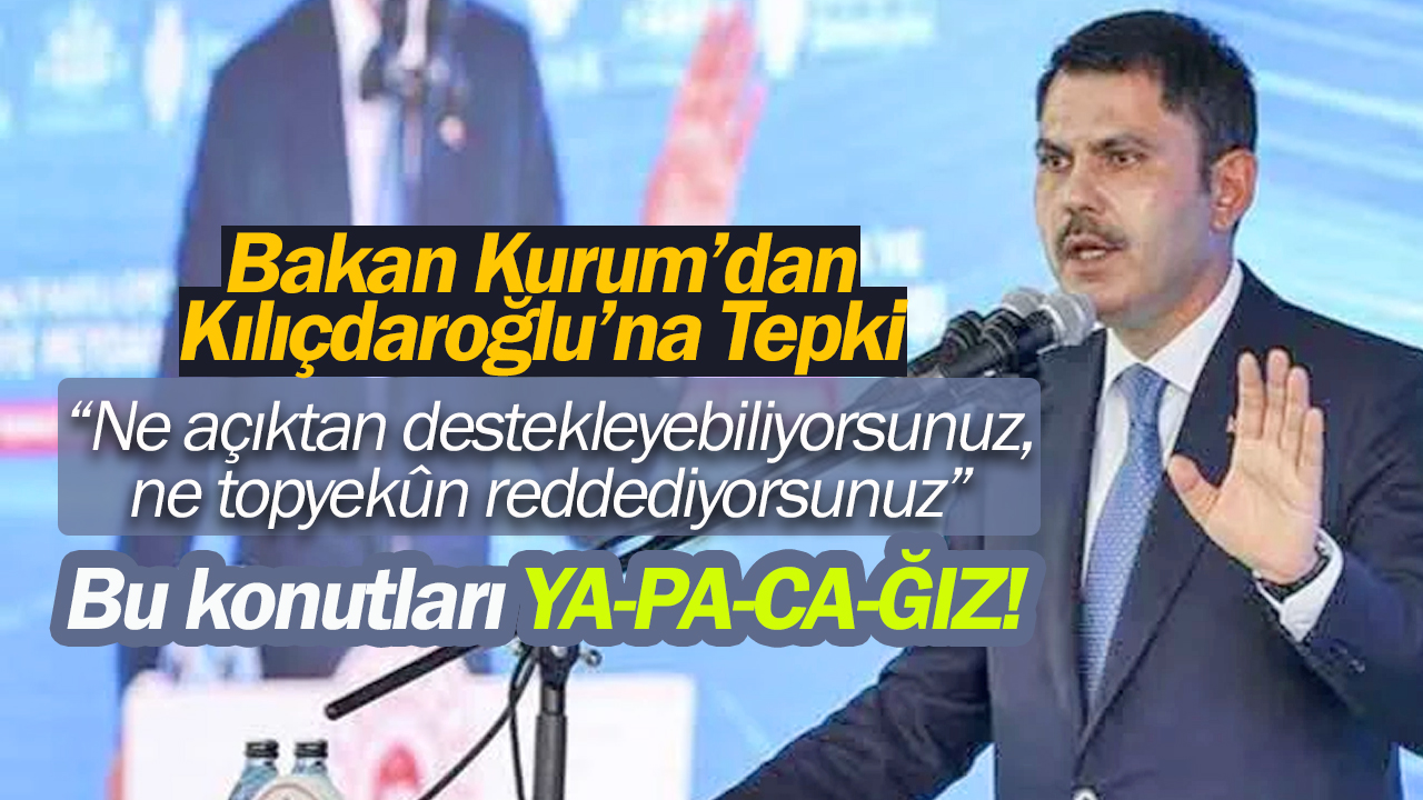 Bakan Kurum'dan Kılıçdaroğlu'na