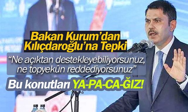 Bakan Kurum'dan Kılıçdaroğlu'na "ilk Evim" tepkisi! "Ne açıktan destekleyebiliyorsunuz, ne topyekûn reddediyorsunuz"